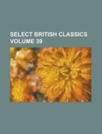 Select British Classics (volume 39) di Books Group edito da General Books Llc