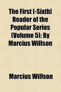 The First [-sixth] Reader Of The Popular Series (volume 5); By Marcius Willson di Marcius Willson edito da General Books Llc