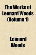 The Works Of Leonard Woods (volume 1) di Leonard Woods edito da General Books Llc