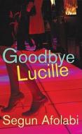 Goodbye Lucille di Segun Afolabi edito da Jonathan Cape