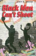 Black Men Can't Shoot di Scott N. Brooks edito da UNIV OF CHICAGO PR