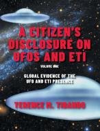 A Citizen's Disclosure on UFOs and ETI di Terence M. Tibando edito da Tellwell Talent