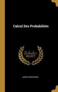 Calcul Des Probabilités di Joseph Bertrand edito da WENTWORTH PR