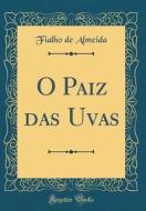 O Paiz Das Uvas (Classic Reprint) di Fialho De Almeida edito da Forgotten Books