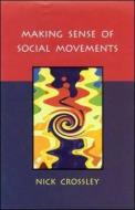 Making Sense of Social Movements di Nick Crossley edito da OPEN UNIV PR