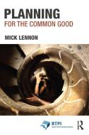 Planning For The Common Good di Mick Lennon edito da Taylor & Francis Ltd