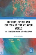 Identity, Spirit And Freedom In The Atlantic World di Robert Hanserd edito da Taylor & Francis Ltd