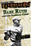 Babe Ruth and the Baseball Curse (Totally True Adventures): How the Red Sox Curse Became a Legend . . . di David A. Kelly edito da RANDOM HOUSE