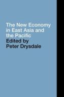 The New Economy in East Asia and the Pacific di Peter Drysdale edito da Routledge