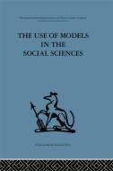 The Use of Models in the Social Sciences di Lyndhurst Collins edito da Routledge