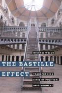 The Bastille Effect di Michael Welch edito da University Of California Press