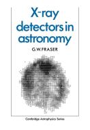 X-Ray Detectors in Astronomy di G. W. Fraser edito da Cambridge University Press