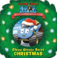 Elbow Grease Saves Christmas di John Cena, Dave Aikins edito da Random House USA Inc