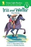 Iris and Walter: True Friends di Elissa Haden Guest edito da HOUGHTON MIFFLIN