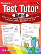 Standardized Test Tutor: Reading, Grade 5: Practice Tests with Question-By-Question Strategies and Tips That Help Students Build Test-Taking Skills an di Michael Priestley edito da Scholastic Teaching Resources