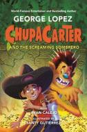 Chupacarter and the Screaming Sombrero di George Lopez, Ryan Calejo edito da VIKING BOOKS FOR YOUNG READERS