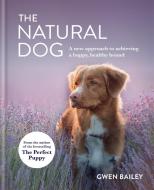 The Naturally Healthy Hound: The Wellness Bible for Your Best Friend di Gwen Bailey edito da HAMLYN