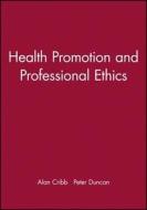 Health Promotion Professional Ethics di Cribb, Duncan edito da John Wiley & Sons