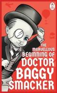 The Marvellous Beginning of Doctor Baggy Smacker di Baggy Smacker edito da LIGHTNING SOURCE INC