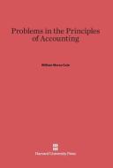 Problems in the Principles of Accounting di William Morse Cole edito da Harvard University Press