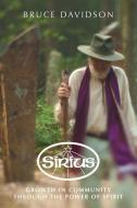 Sirius: Growth in Community through the Power of Spirit di Bruce Davidson edito da LIGHTNING SOURCE INC