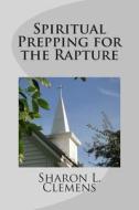Spiritual Prepping for the Rapture di Sharon L. Clemens edito da Farm Grove Publishing