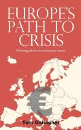 Europe's Path to Crisis di Tom Gallagher, Gallagher Tom edito da Manchester University Press