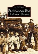 Pensacola Bay: A Military History di Dale Manuel edito da ARCADIA PUB (SC)
