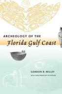 Archeology of the Florida Gulf Coast di Gordon Randolph Willey edito da UNIV PR OF FLORIDA