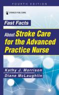 Fast Facts About Stroke Care For The Advanced Practice Nurse di Kathy J. Morrison, Diane McLaughlin edito da Springer Publishing Co Inc