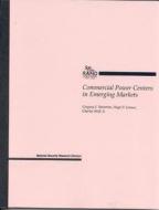 Commercial Power Centers in Emerging Markets di Gregory F. Treverton, Hugh P. Levaux, Charles Wolf edito da RAND