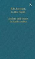Society And Trade In South Arabia di R. B. Serjeant, Professor G. Rex Smith edito da Taylor & Francis Ltd
