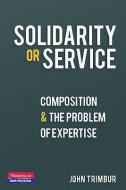Solidarity or Service: Composition and the Problem of Expertise di John Trimbur edito da HEINEMANN EDUC BOOKS