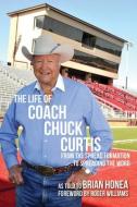 The Life of Coach Chuck Curti di Chuck Curtis edito da Texas Christian University Press