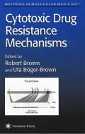 Cytotoxic Drug Resistance Mechanisms di Robert Brown, Uta Boger-Brown edito da Humana Press