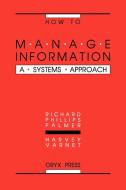 How to Manage Information di Richard Phillips Palmer, Harvey Varnet edito da Oryx Press