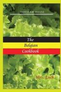The Belgian Cookbook di Mrs B. Luck edito da Horsham House