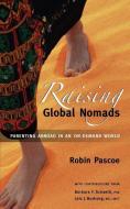Raising Global Nomads: Parenting Abroad in an On-Demand World di Robin Pascoe edito da IUNIVERSE INC