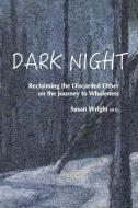 DARK NIGHT: RECLAIMING THE DISCARDED OTH di SUSAN WRIGHT ED.D. edito da LIGHTNING SOURCE UK LTD