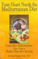 Your Heart Needs The Mediterranean Diet di Emilia Klapp edito da Preventive Nutrition Press