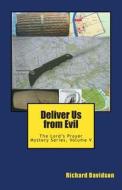 Deliver Us from Evil: The Lord's Prayer Mystery Series, Volume V di Richard Davidson edito da Radmar Inc