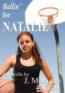Ballin' for Natalie di J. Monique Gambles edito da It's BOLD Publishing