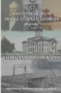 Selected Sketches of Dodge County, Georgia History di Dodge Historical Society, Stephen Whigham edito da LIGHTNING SOURCE INC