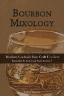Bourbon Mixology: Bourbon Cocktails from the Craft Distillers Featured in the Book Small Brand America V Bourbon Mixology: Bourbon Cocktails from the Craft Distillers Featured in the Book Small Brand America V