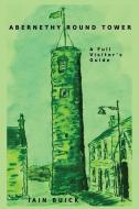 Abernethy Round Tower A Full Visitor's Guide di Iain Buick edito da Blackburn Publishing