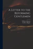 A Letter to the Reforming Gentlemen di William Atkinson, Godfrey Higgins edito da LIGHTNING SOURCE INC