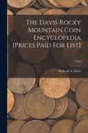 The Davis Rocky Mountain Coin Encyclopedia [Prices Paid For List]; 1935 edito da LIGHTNING SOURCE INC