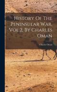 History Of The Peninsular War, Vol.2, By Charles Oman di Charles Oman edito da LEGARE STREET PR