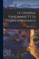 Le Général Vandamme Et Sa Correspondance di Albert Du Casse edito da LEGARE STREET PR