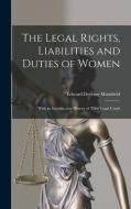 The Legal Rights, Liabilities and Duties of Women: With an Introductory History of Their Legal Condi di Edward Deering Mansfield edito da LEGARE STREET PR